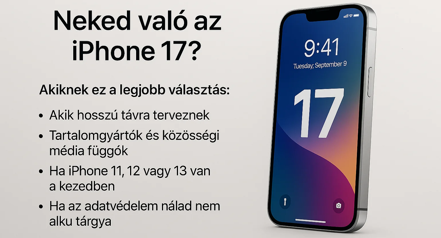 iPhone 17 megjelenítve világos háttér előtt, mellette a szöveg: Neked való az iPhone 17? és felsorolás arról, kiknek ajánlott a készülék